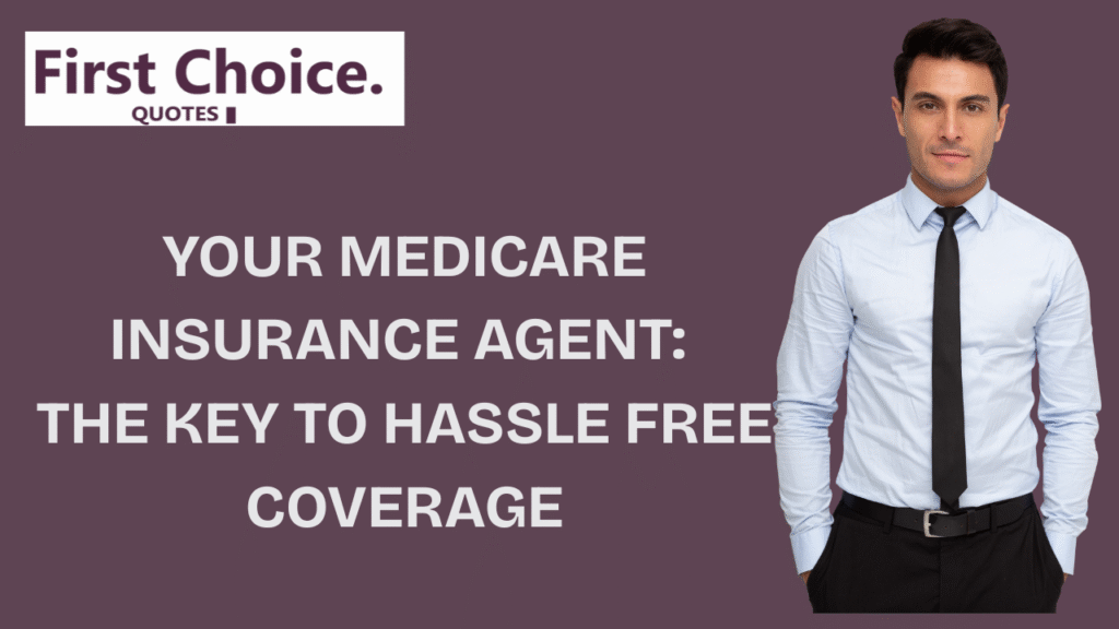 Professional man in business attire beside text promoting a Medicare insurance agent as the key to hassle-free coverage from First Choice Quotes.