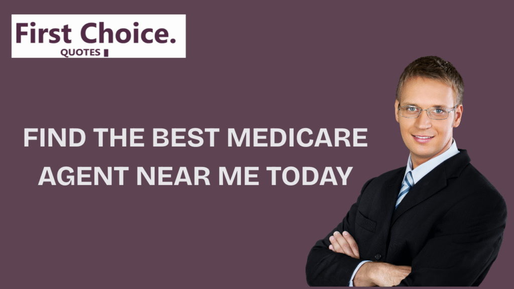Professional man in glasses and suit standing next to text that reads "Find the Best Medicare Agent Near Me Today" from First Choice Quotes.