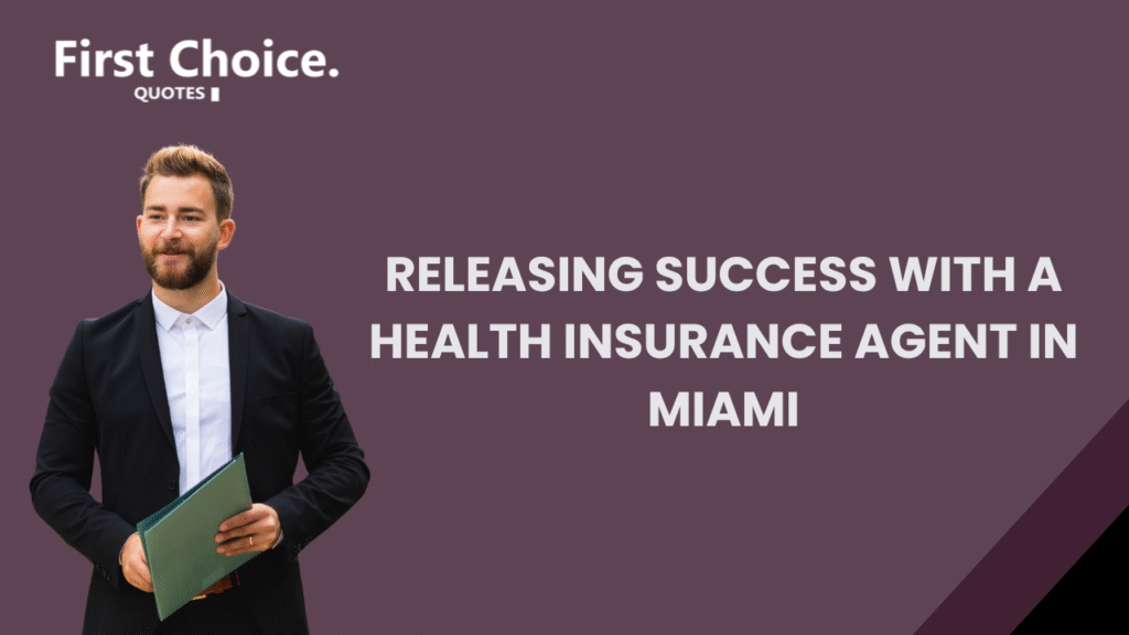 Professional health insurance agent holding a folder with text “Releasing Success with a Health Insurance Agent in Miami” by First Choice Quotes.