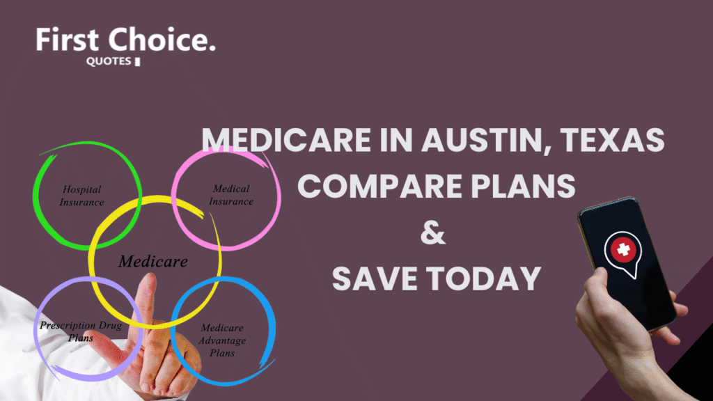 Medicare in Austin, Texas – Compare Medicare plans and save today with First Choice Quotes.